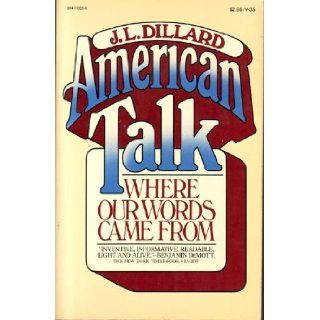 American talk Where our words came from J. L Dillard 9780394720357 Books