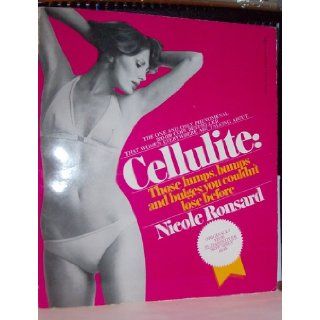 Cellulite  Those Lumps, Bumps and Bulges You Couldn't Lose Before Nicole Ronsard 9780552910033 Books