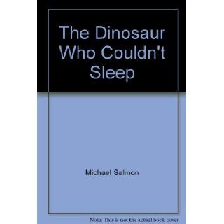 The Dinosaur Who Couldn't Sleep Michael Salmon 9780843130713 Books