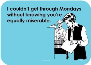 Workplace Sarcastimental Magnet "I couldn't get through Mondays without knowing you're equally miserable." Kitchen & Dining
