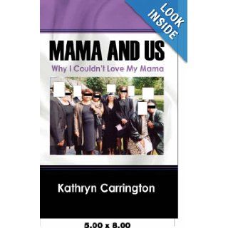 Mama and Us Why I Couldn't Love My Mama Kathryn Carrington 9781432728045 Books