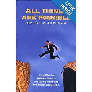 All Things Are Possible Those Who Say It Cannot Be Done Are Usually Interrupted by Someone Else Doing It Ollie Adelman 9780975338612 Books