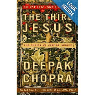 The Third Jesus The Christ We Cannot Ignore Deepak Chopra 9780307338327 Books