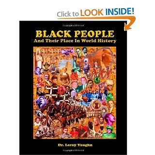 Black People And Their Place In World History Dr. Leroy Vaughn 9780971592001 Books