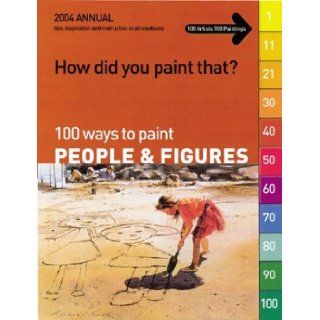 How Did You Paint That? 100 Ways to Paint People & Figures International Artist 9781929834402 Books