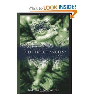 Did I Expect Angels? Kathryn Maughan 9780595402595 Books