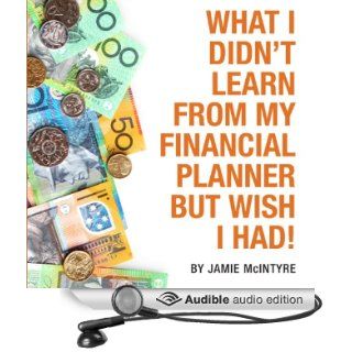 What I Didn't Learn from My Financial Planner but Wish I Had (Audible Audio Edition) Jamie McIntyre, Jamie Nesvold Books