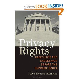 Privacy Rights Cases Lost and Causes Won Before the Supreme Court Alice Fleetwood Bartee 9780742553200 Books