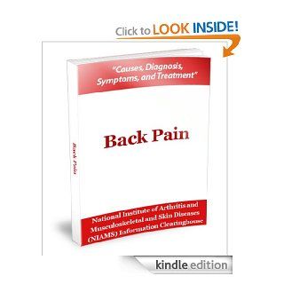 Back Pain   causes, diagnosis, and treatments   Kindle edition by National Institute of Arthritis and Musculoskeletal and Skin Diseases (NIAMS) Information Clearinghouse, National Institutes of Health. Health, Fitness & Dieting Kindle eBooks @ .