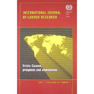 International Journal of Labout Research Crisis Causes, Prospects and Alternatives 9789221254904 Books