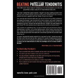 Beating Patellar Tendonitis The Proven Treatment Formula to Fix Hidden Causes of Jumper's Knee and Stay Pain free for Life Martin Koban, Jennifer Chase 9781491049730 Books
