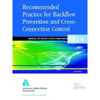Recommended Practice for Backflow Prevention & Cross Connection Control, (M14) (Manual of Water Supply Practices) American Water Works Association 9781583212882 Books