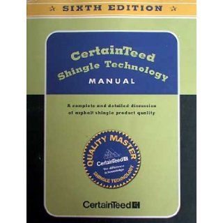 Certainteed Shingle Technology Manual A Complete and Detailed Discussion of Asphalt Shingle Product Quality CertainTeed Corp Books