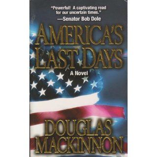 America's Last Days A Novel Douglas MacKinnon 9780843958027 Books