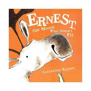 Ernest, the Moose Who Doesn't Fit (9780374322175) Catherine Rayner Books