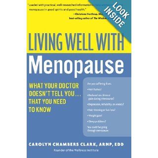 Living Well with Menopause What Your Doctor Doesn't Tell YouThat You Need To Know (Living Well (Collins)) Carolyn Chambers Clark 9780060758127 Books