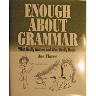 Enough About Grammar What Really Matters and What Really Doesn't [ FIFTH EDITION ] Joe Floren Books