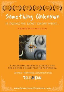 Something Unknown Is Doing We Don't Know What Dean Radin, Prof. Gary Schwartz, Dr. Larry Dossey, Prof. Charles Tart, Dr. Rupert Sheldrake, Dr. Edgar Mitchell, Dr. Eric Pearl, Renee Scheltema Movies & TV