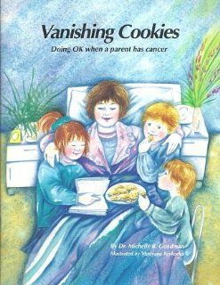 Vanishing Cookies Doing Ok When a Parent Has Cancer Michelle B. Goodman 9780969472407 Books