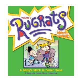 Baby's Work Is Never Done A Rugrats Comic Strip Collection (Rugrats (Andrews McMeel)) Nickelodeon 9780740754494 Books