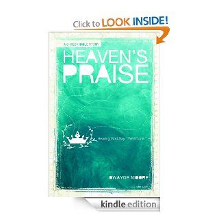 Heaven's Praise Hearing God Say, "Well Done" eBook Dwayne Moore Kindle Store