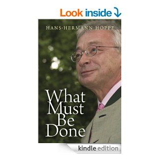 What Must Be Done eBook Hans Hermann Hoppe Kindle Store