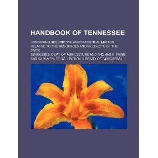 Handbook of Tennessee; containing descriptive and statistical matter relative to the resources and products of the state Tennessee. Dept. of Agriculture 9781130007985 Books