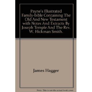 Payne's Illustrated Family bible Containing The Old And New Testament with Notes And Extracts By Joseph Temple And The Rev. W. Hickman Smith. James Hagger Books