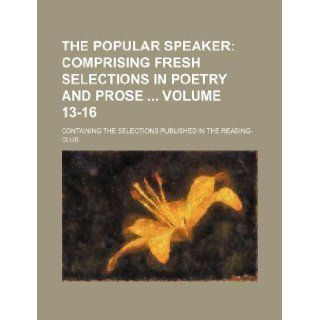 The popular speaker Volume 13 16 ; containing the selections published in The reading club Books Group 9781130506563 Books