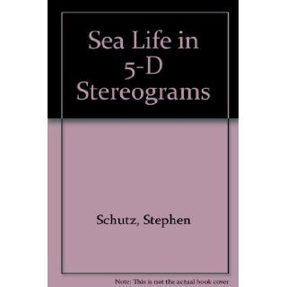 Sea Life in 5 D Stereograms/Contains Hidden, Multi Dimensional Images Stephen Schutz, Susan Polis Schutz 9780883964149 Books