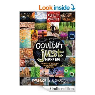 It Couldn't Just Happen Knowing the Truth About God's Awesome Creation   Kindle edition by Lawrence O. Richards. Children Kindle eBooks @ .