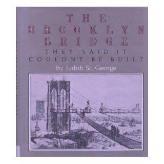 The Brooklyn Bridge They Said It Couldn't Be Built Judith St. George 9780399208737 Books