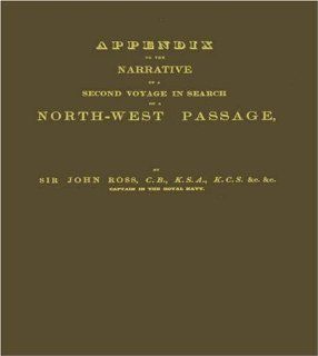 Narrative of a Second Voyage in Search of a North west Passage and of a Residence in the Arctic Regions during the Years 1829, 1830, 1831, 1833; Vol. 2 (9780837113333) John Ross Books