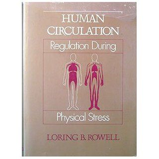 Human Circulation Regulation During Physical Stress Loring B. Rowell 9780195040753 Books
