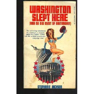 Washington Slept Here (And So Did Most of Baltimore) Stephanie Jackson Books