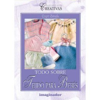 Todo sobre tejido para bebes / All about baby fabric (Spanish Edition) Cuqui Zavalia 9789507683541 Books