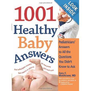 The 1001 Healthy Baby Answers Pediatricians' Answers to All the Questions You Didn't Know to Ask Gary Morchower 9781402211782 Books