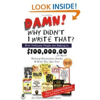 Damn Why Didn't I Write That? How Ordinary People Are Raking in $100, 000.00or More Writing Nonfiction Books & How You Can Too 9781884956553 Literature Books @
