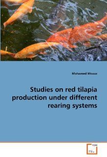 Studies on red tilapia production under different rearing systems (9783639179262) Mohamed Moaaz Books