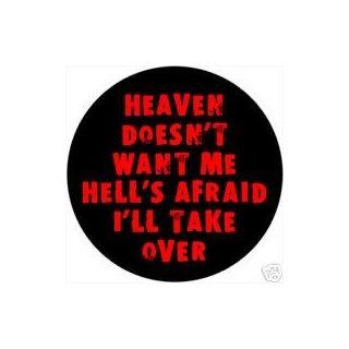 HEAVEN DOESN'T WANT ME AND HELL'S AFRAID I'LL TAKE OVER Pinback Button 1.25" Pin / Badge 