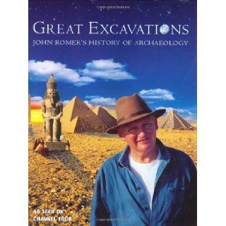 Great Excavations John Romer's History of Archaeology John Romer 9780304355631 Books
