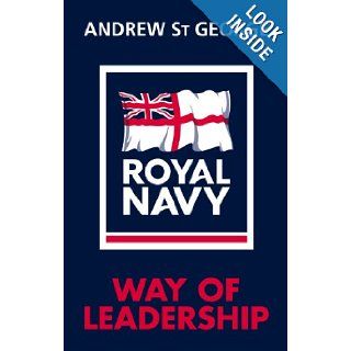 The Royal Navy Way of Leadership Managing is Doing Things Right. Leadership is Doing the Right Thing Andrew St George 9781848093454 Books