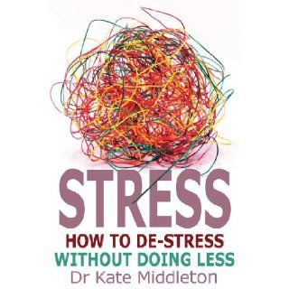 STRESS How to De Stress without Doing Less 9780825479199 Books