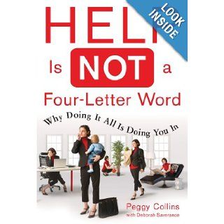 Help Is Not a Four Letter Word When Doing It All is Doing You In Peggy Collins with Deborah Saverance Books