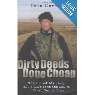 Dirty Deeds Done Cheap The Incredible Story of My Life from the SBS to a Hired Gun in Iraq Peter Mercer 9781844546282 Books