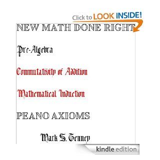Pre Algebra New Math Done Right Peano Axioms Commutativity of Addition (Pre Algebra New Math Done Right Peano Axioms Single Focus) eBook Mark Tenney Kindle Store