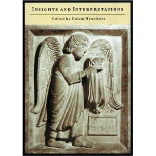 Insights and Interpretations Studies in Celebration of the Eighty fifth Anniversary of the Index of Christian Art Colum Hourihane 9780691099910 Books