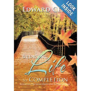 Bringing Life To Completion Reflections On Living Deeply and Ending Life Well Edward Cell 9781468538588 Books