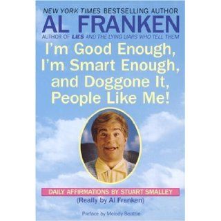 I'm Good Enough, I'm Smart Enough, and Doggone It, People Like Me Daily Affirmations By Stuart Smalley Al Franken, Stuart Smalley 9780440504702 Books