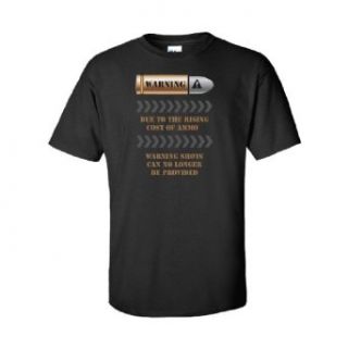 Warning Due to the Rising Cost of Ammo Warning Shots T Shirt Clothing